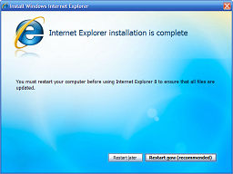 You must restart your computer before using Internet Explorer 8 to ensure that all files are updated.